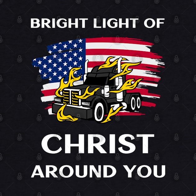 American Trucker Bright Light of Christ Around You BlkW by Teamster Life